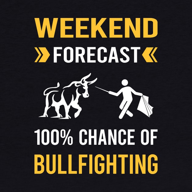 Weekend Forecast Bullfighting Bullfight Bullfighter by Bourguignon Aror